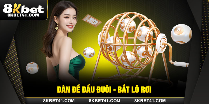Dàn đề đầu đuôi - bắt lô rơi